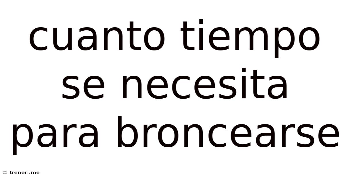 Cuanto Tiempo Se Necesita Para Broncearse