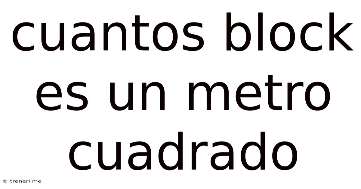 Cuantos Block Es Un Metro Cuadrado