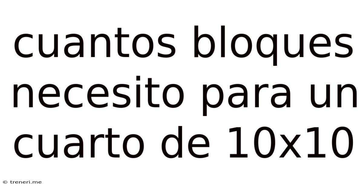 Cuantos Bloques Necesito Para Un Cuarto De 10x10