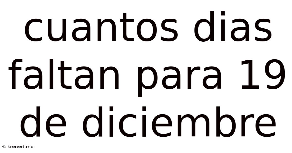 Cuantos Dias Faltan Para 19 De Diciembre