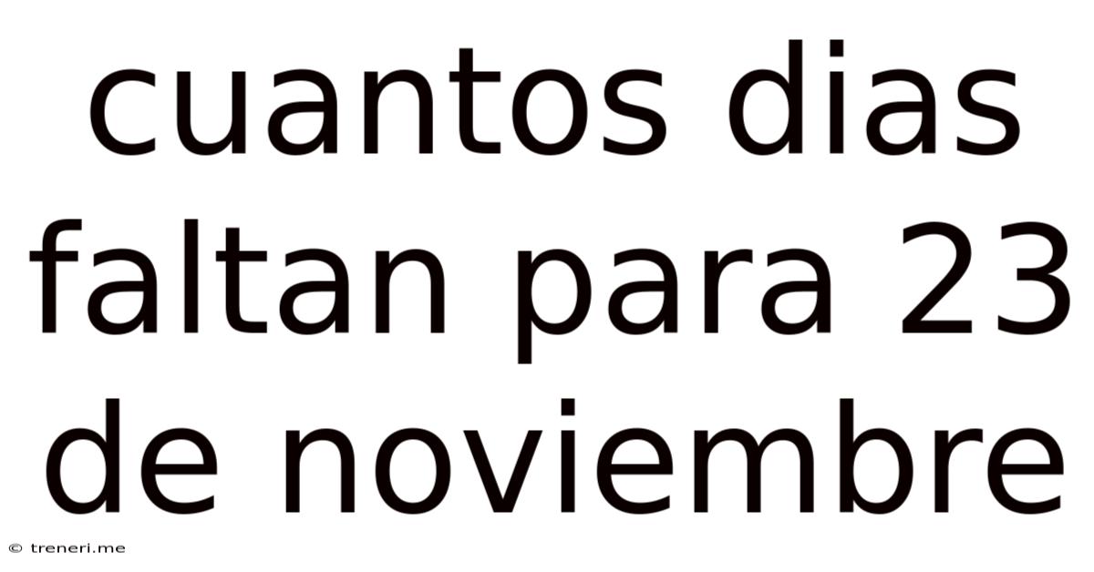 Cuantos Dias Faltan Para 23 De Noviembre
