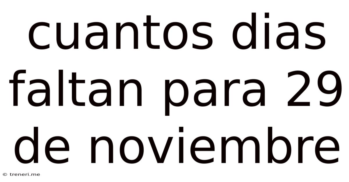 Cuantos Dias Faltan Para 29 De Noviembre
