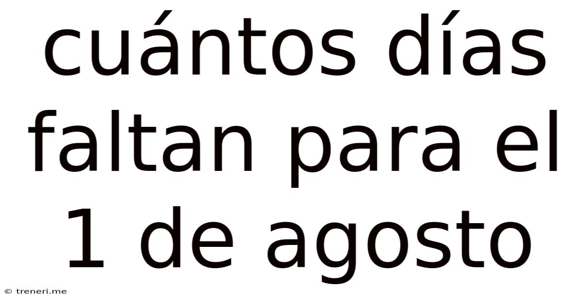 Cuántos Días Faltan Para El 1 De Agosto
