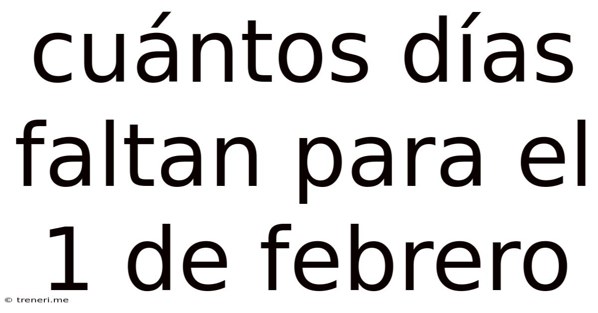 Cuántos Días Faltan Para El 1 De Febrero