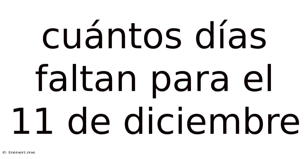 Cuántos Días Faltan Para El 11 De Diciembre