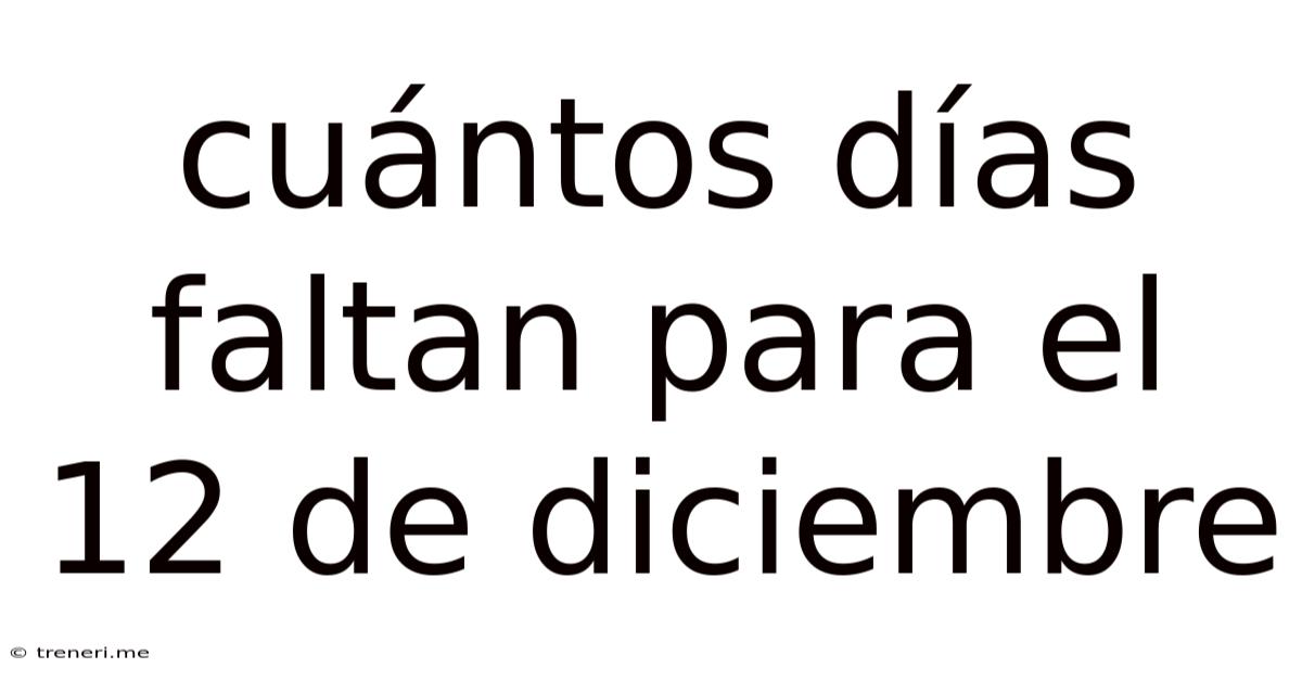 Cuántos Días Faltan Para El 12 De Diciembre