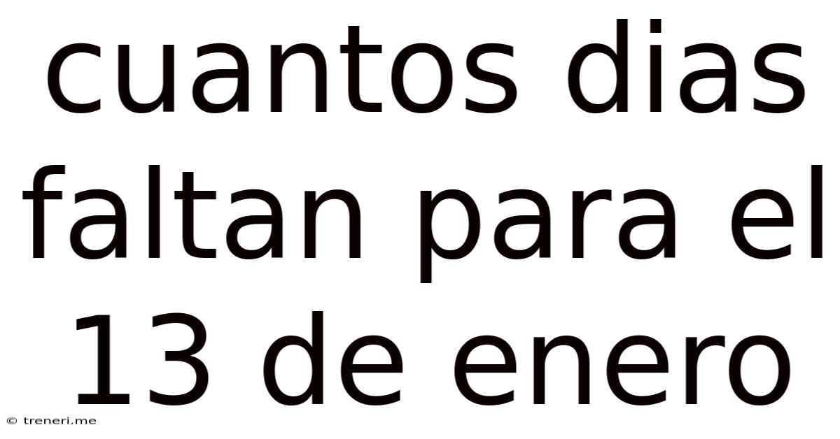 Cuantos Dias Faltan Para El 13 De Enero
