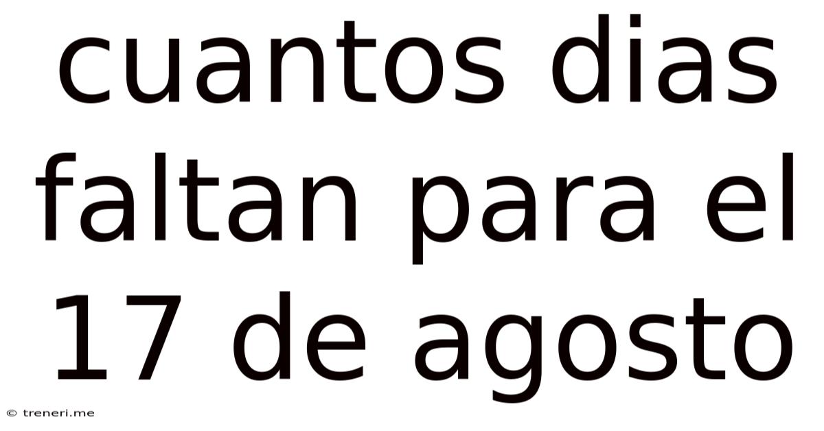 Cuantos Dias Faltan Para El 17 De Agosto