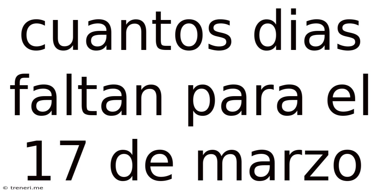 Cuantos Dias Faltan Para El 17 De Marzo