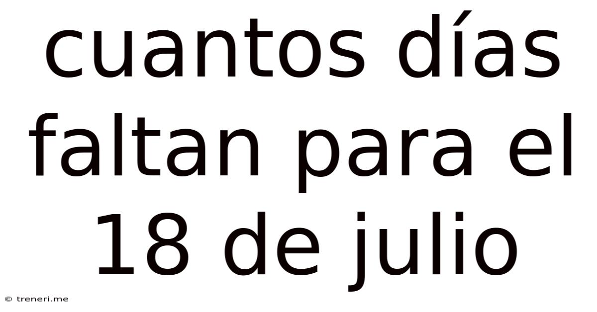 Cuantos Días Faltan Para El 18 De Julio