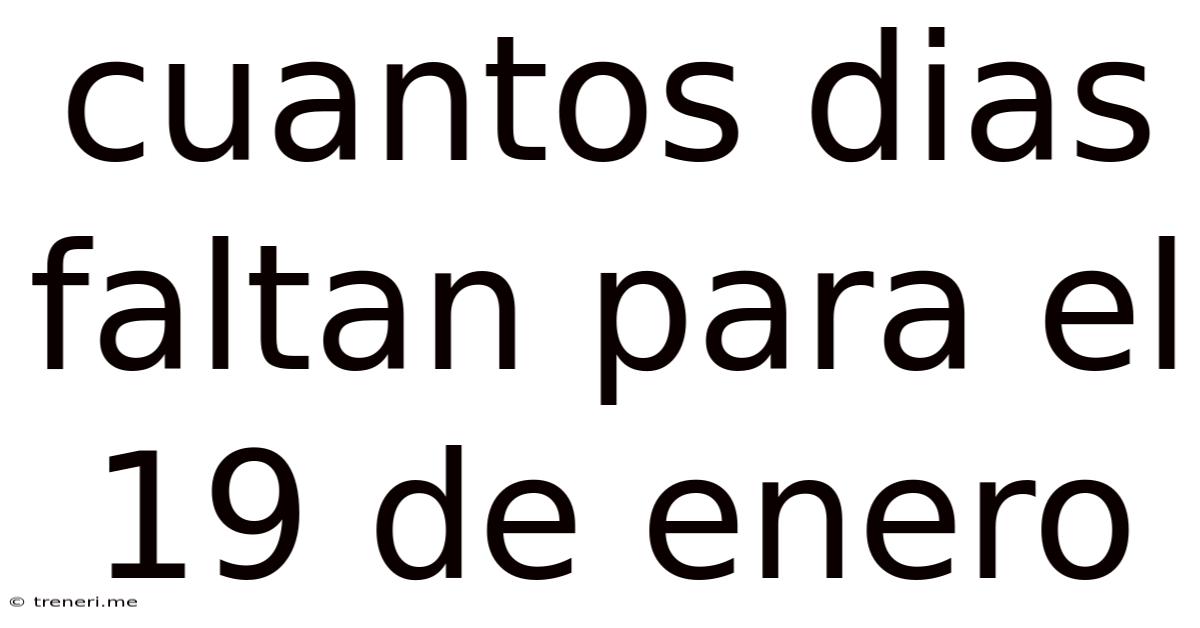 Cuantos Dias Faltan Para El 19 De Enero