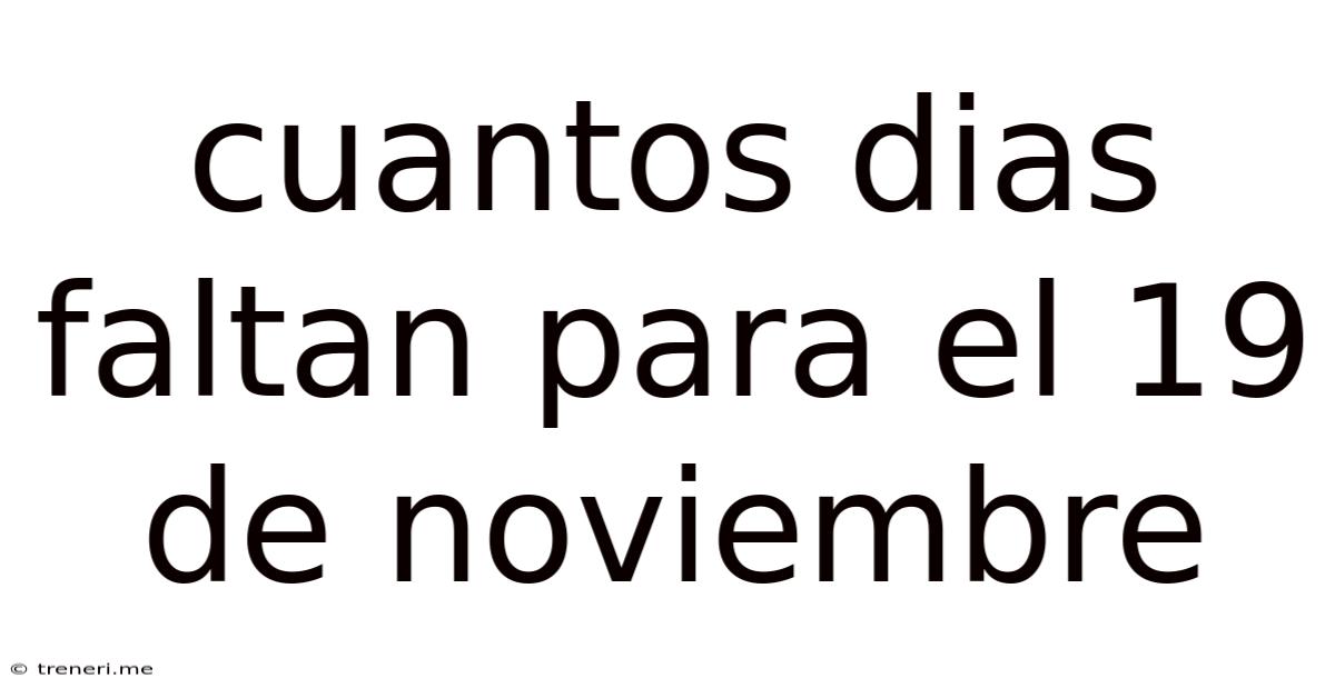 Cuantos Dias Faltan Para El 19 De Noviembre