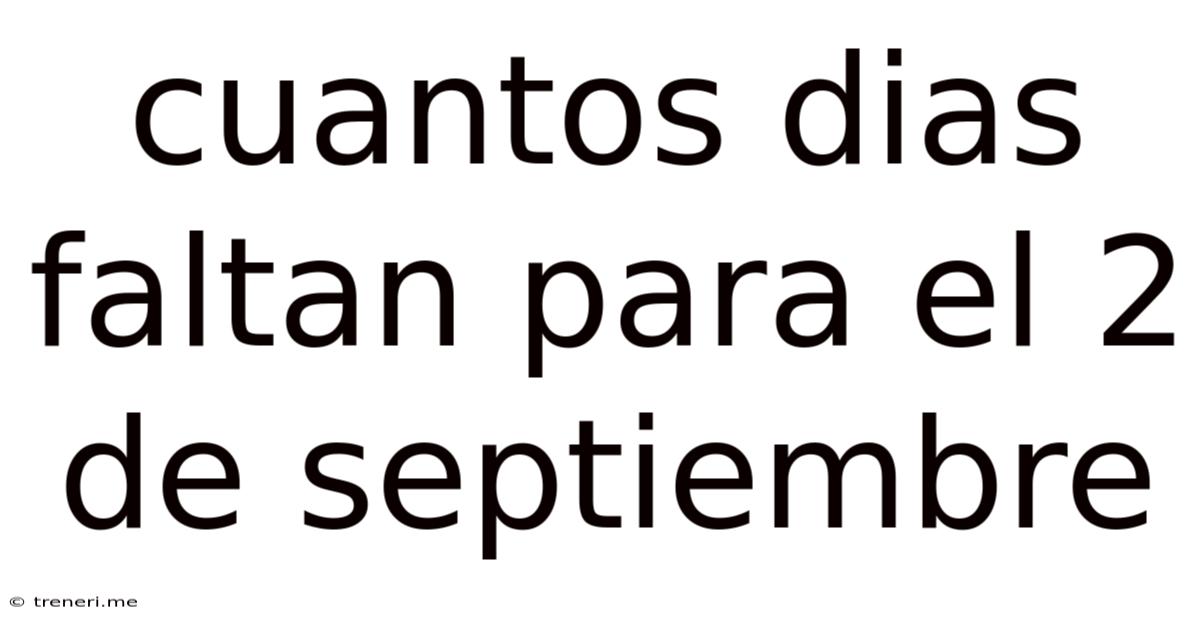 Cuantos Dias Faltan Para El 2 De Septiembre