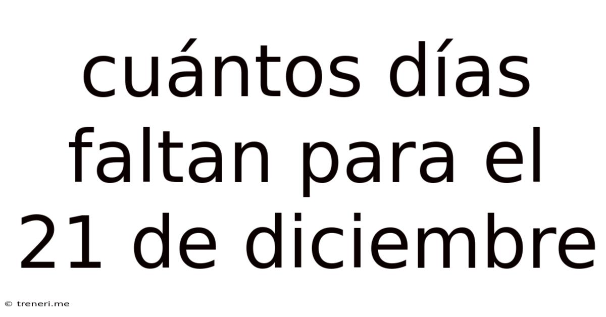 Cuántos Días Faltan Para El 21 De Diciembre