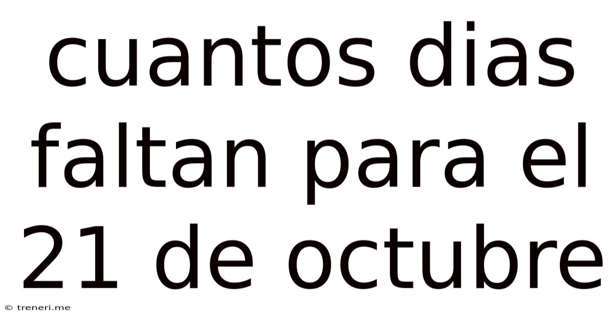 Cuantos Dias Faltan Para El 21 De Octubre
