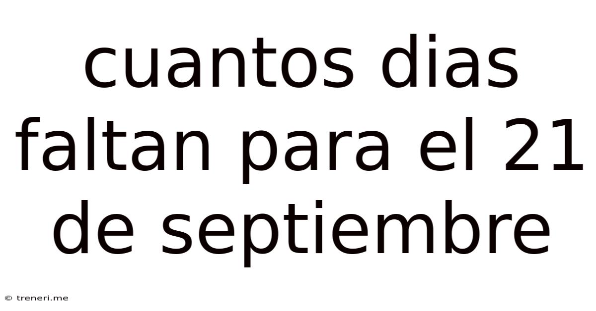 Cuantos Dias Faltan Para El 21 De Septiembre