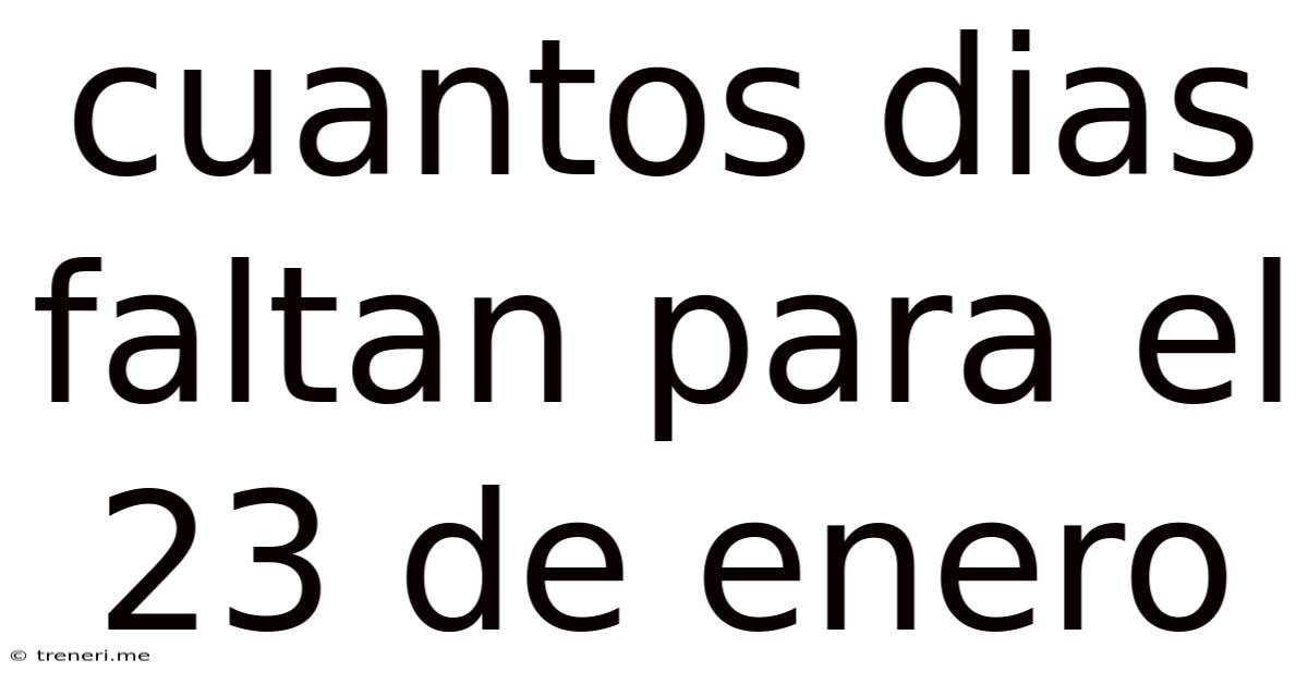 Cuantos Dias Faltan Para El 23 De Enero