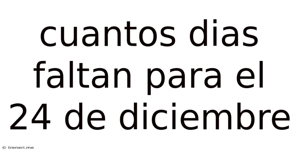 Cuantos Dias Faltan Para El 24 De Diciembre