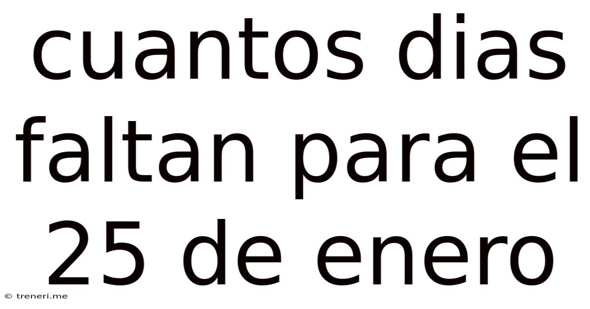 Cuantos Dias Faltan Para El 25 De Enero