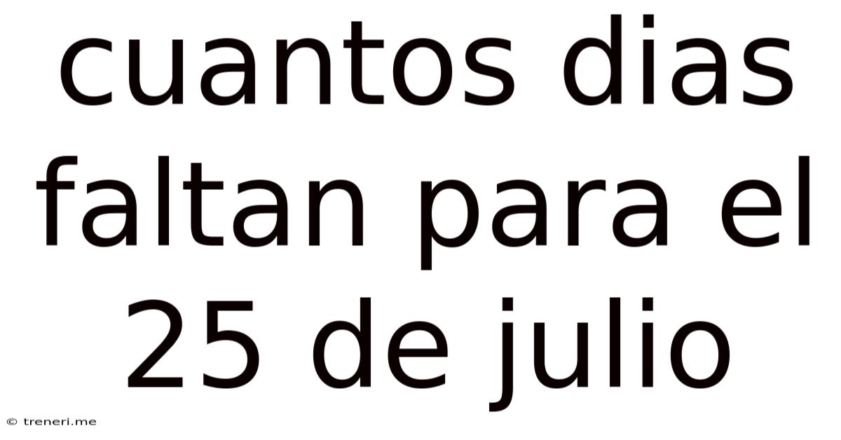 Cuantos Dias Faltan Para El 25 De Julio