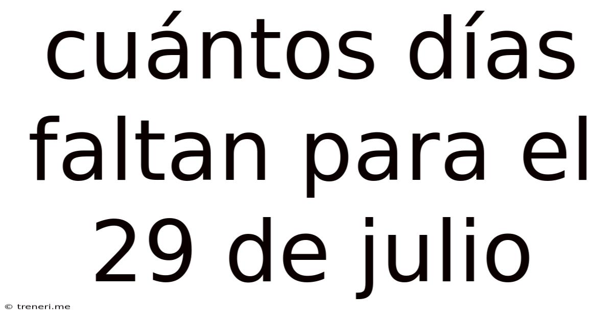 Cuántos Días Faltan Para El 29 De Julio