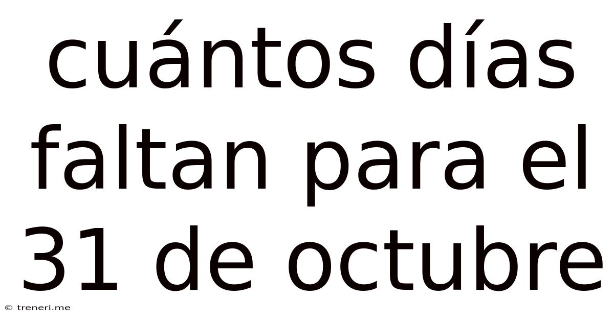 Cuántos Días Faltan Para El 31 De Octubre