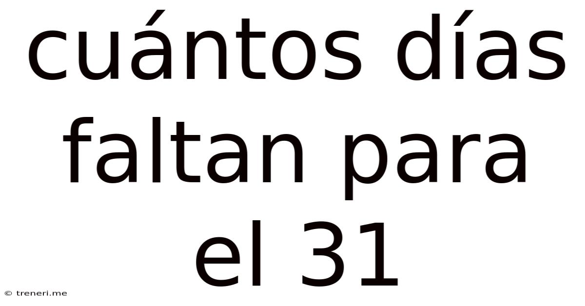 Cuántos Días Faltan Para El 31