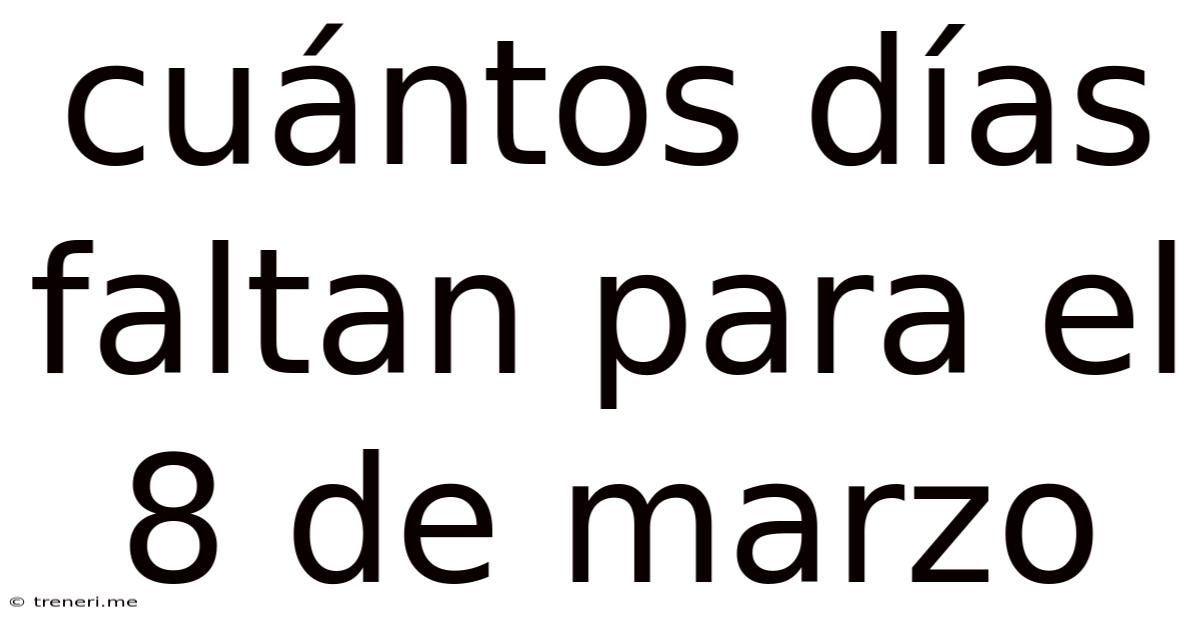Cuántos Días Faltan Para El 8 De Marzo