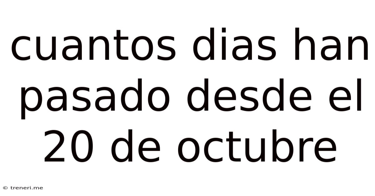 Cuantos Dias Han Pasado Desde El 20 De Octubre