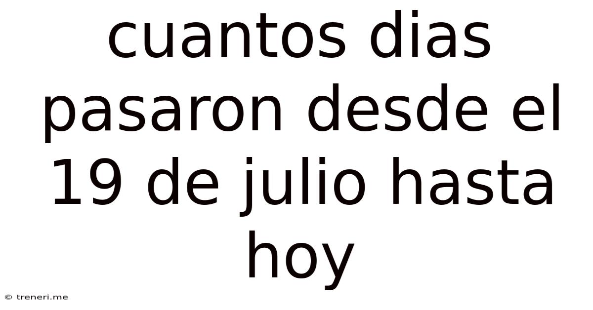 Cuantos Dias Pasaron Desde El 19 De Julio Hasta Hoy