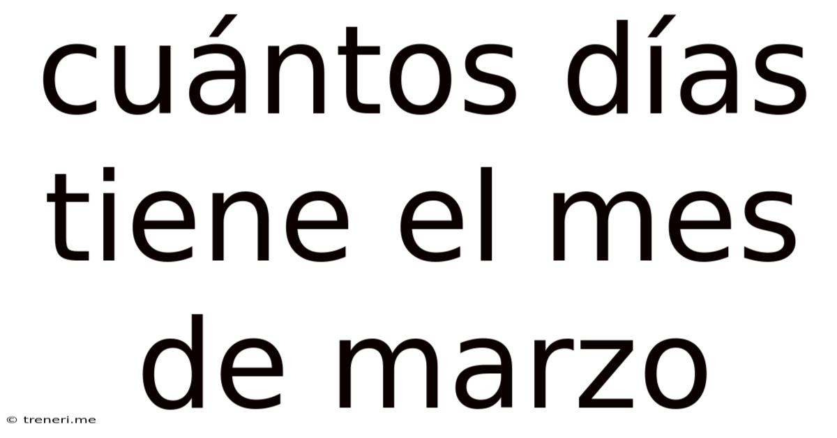 Cuántos Días Tiene El Mes De Marzo