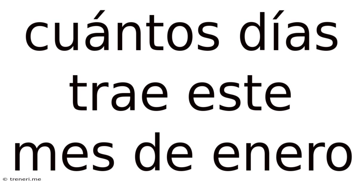 Cuántos Días Trae Este Mes De Enero