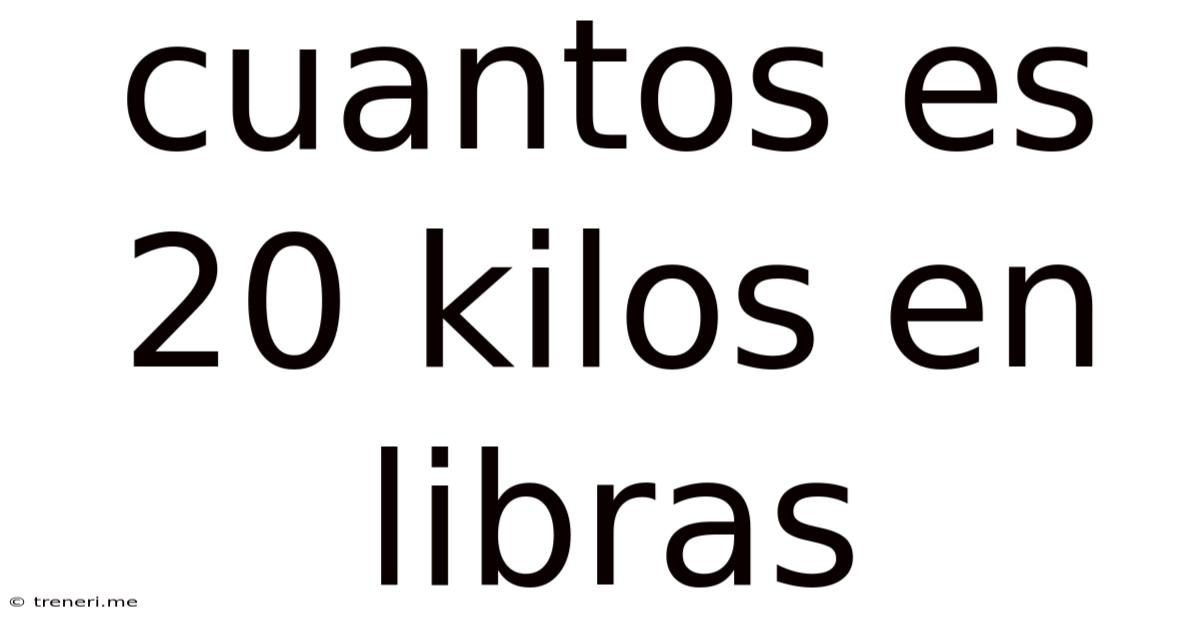 Cuantos Es 20 Kilos En Libras