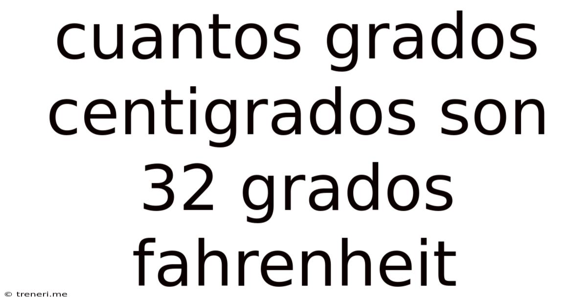 Cuantos Grados Centigrados Son 32 Grados Fahrenheit