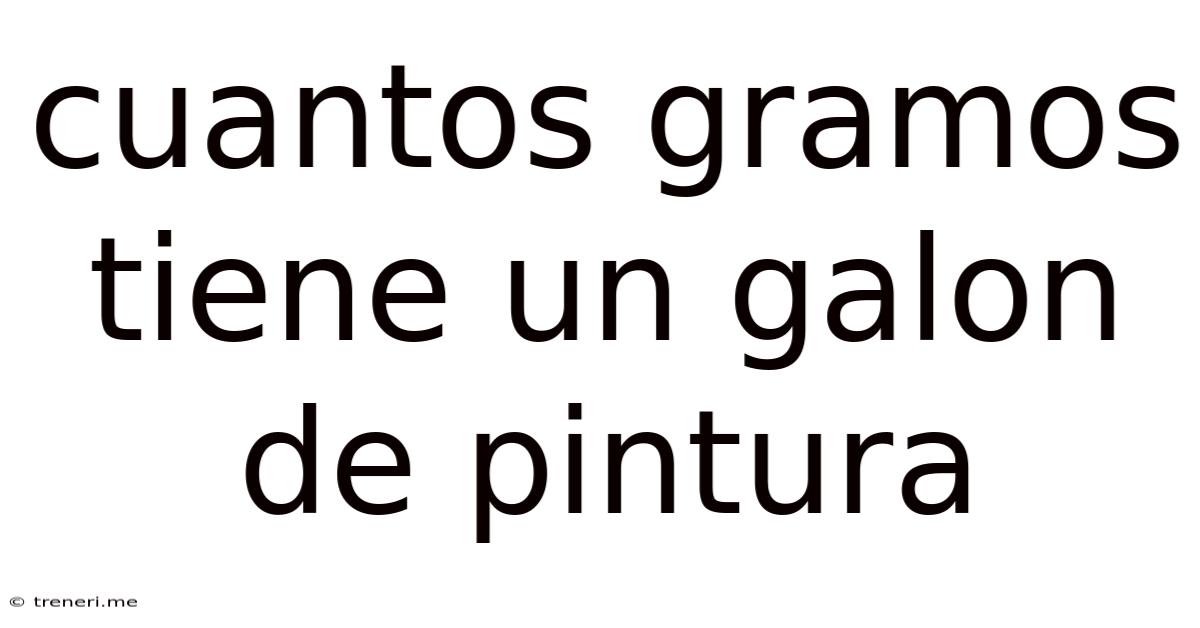 Cuantos Gramos Tiene Un Galon De Pintura