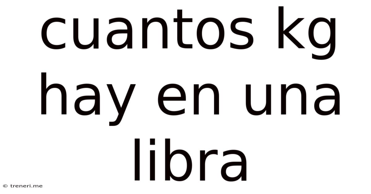 Cuantos Kg Hay En Una Libra
