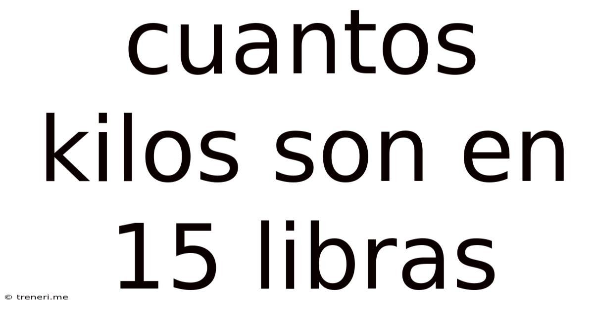 Cuantos Kilos Son En 15 Libras