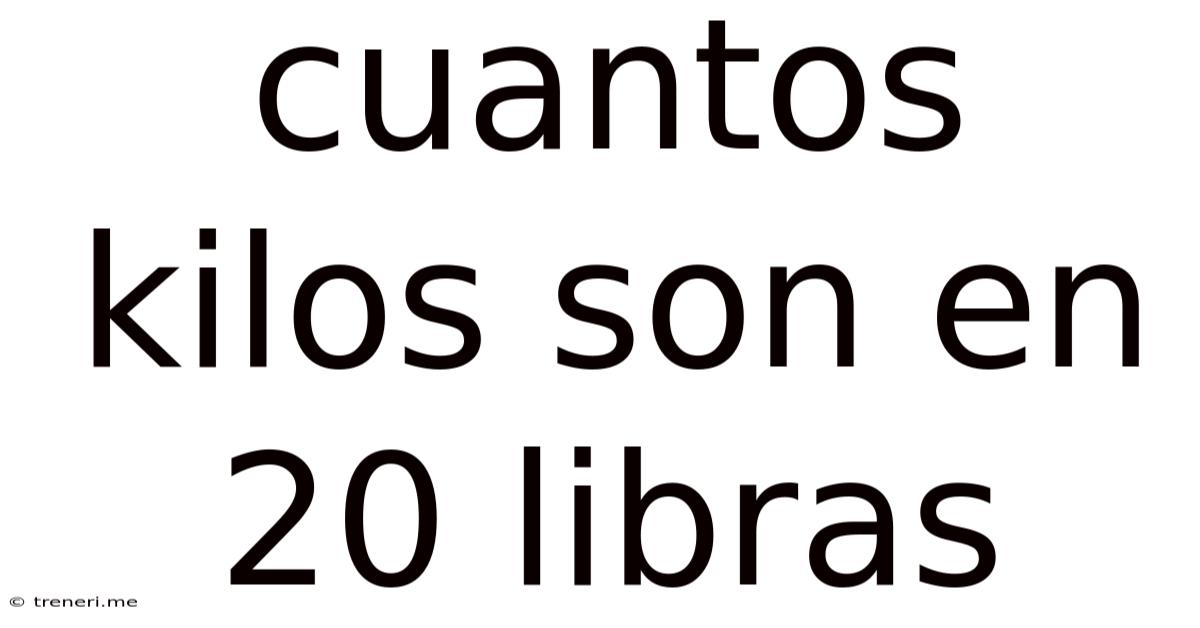 Cuantos Kilos Son En 20 Libras