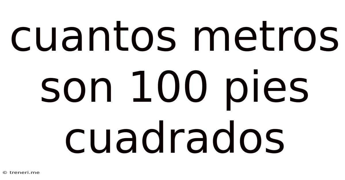 Cuantos Metros Son 100 Pies Cuadrados