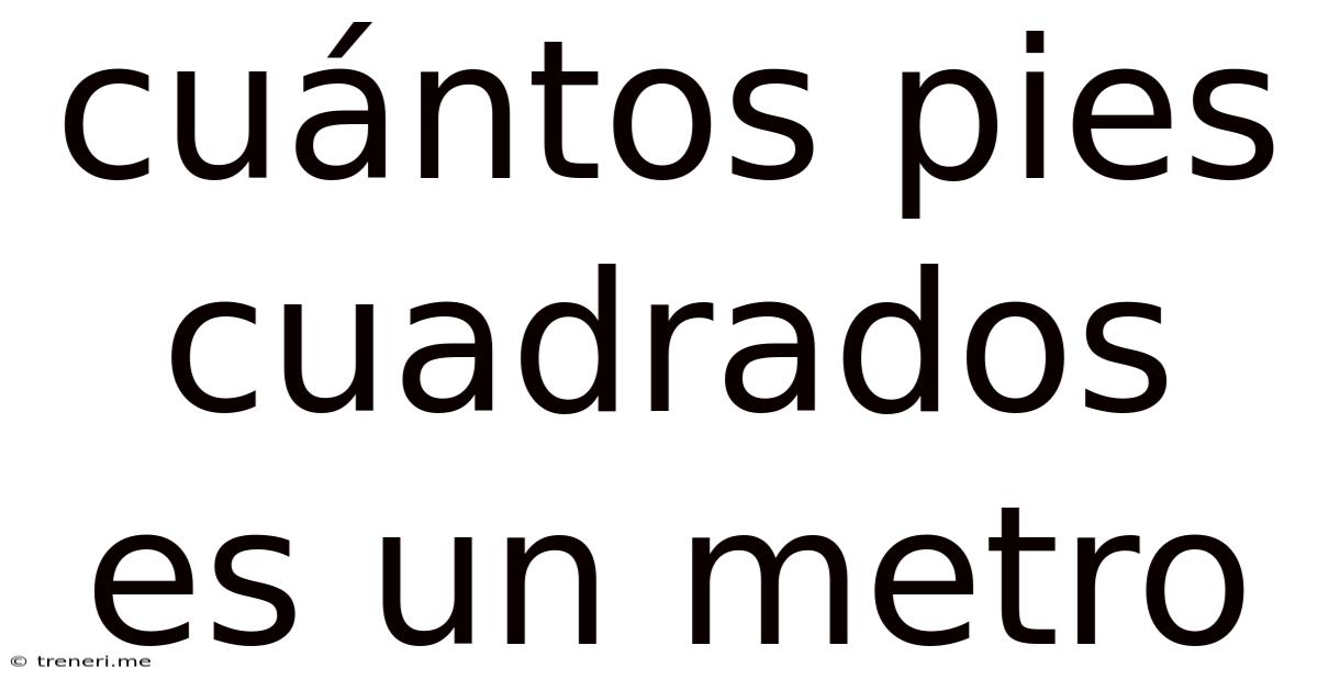 Cuántos Pies Cuadrados Es Un Metro