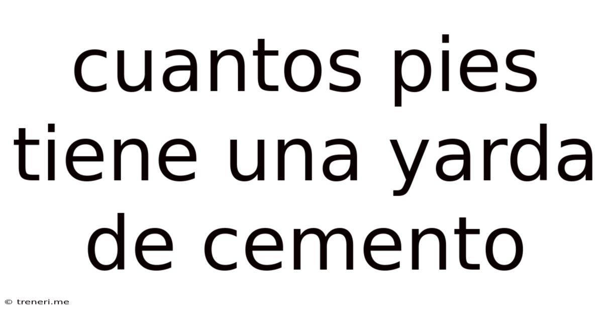 Cuantos Pies Tiene Una Yarda De Cemento