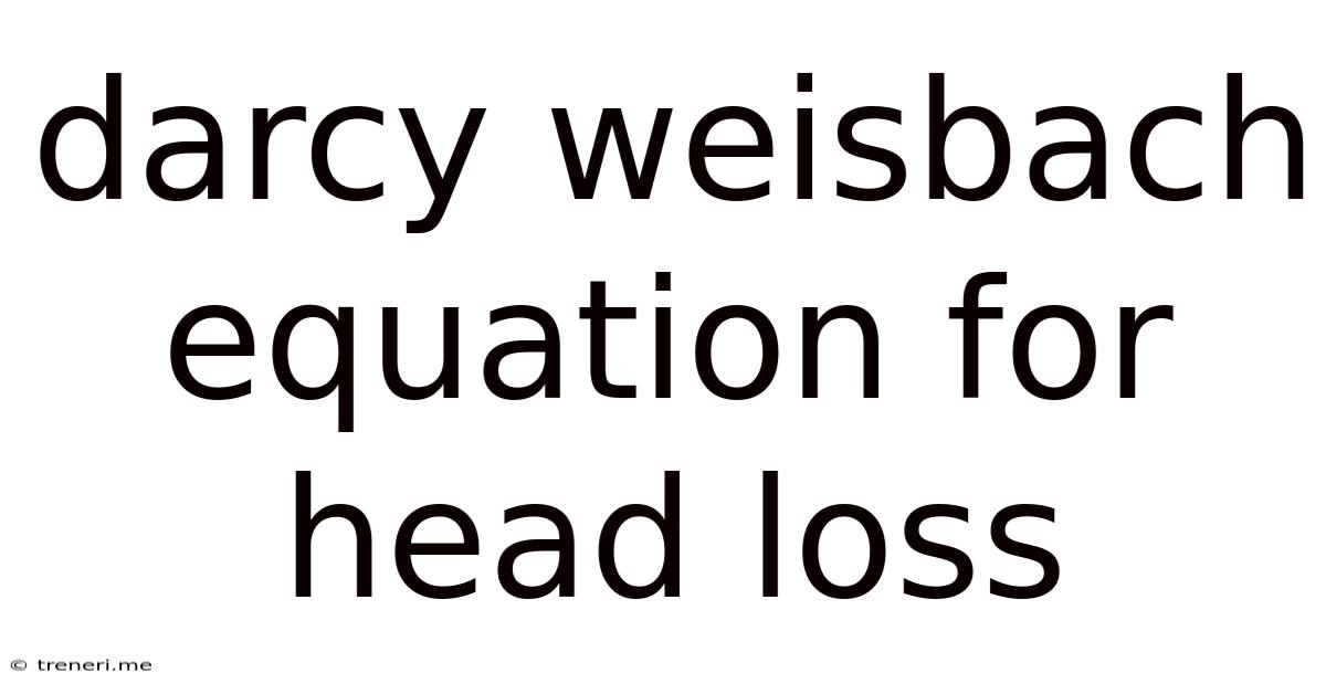 Darcy Weisbach Equation For Head Loss