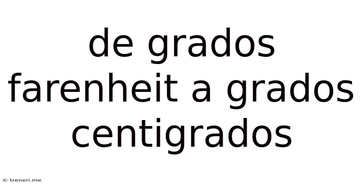 De Grados Farenheit A Grados Centigrados