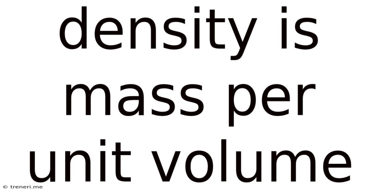 Density Is Mass Per Unit Volume