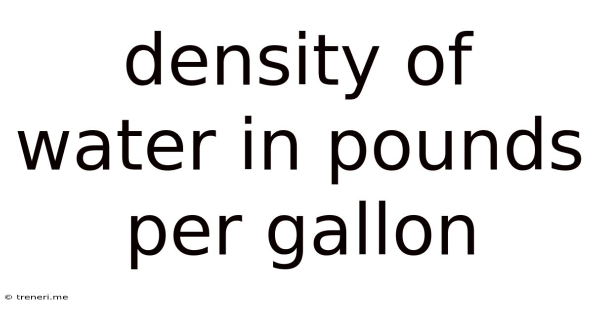 Density Of Water In Pounds Per Gallon