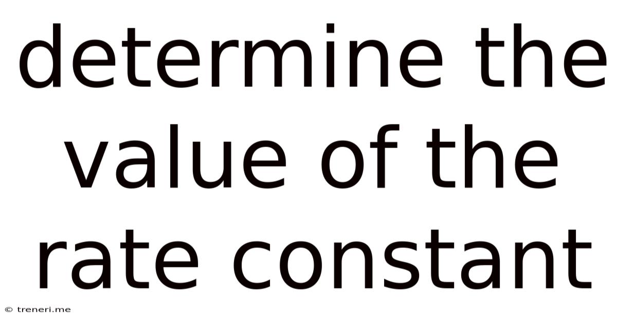 Determine The Value Of The Rate Constant