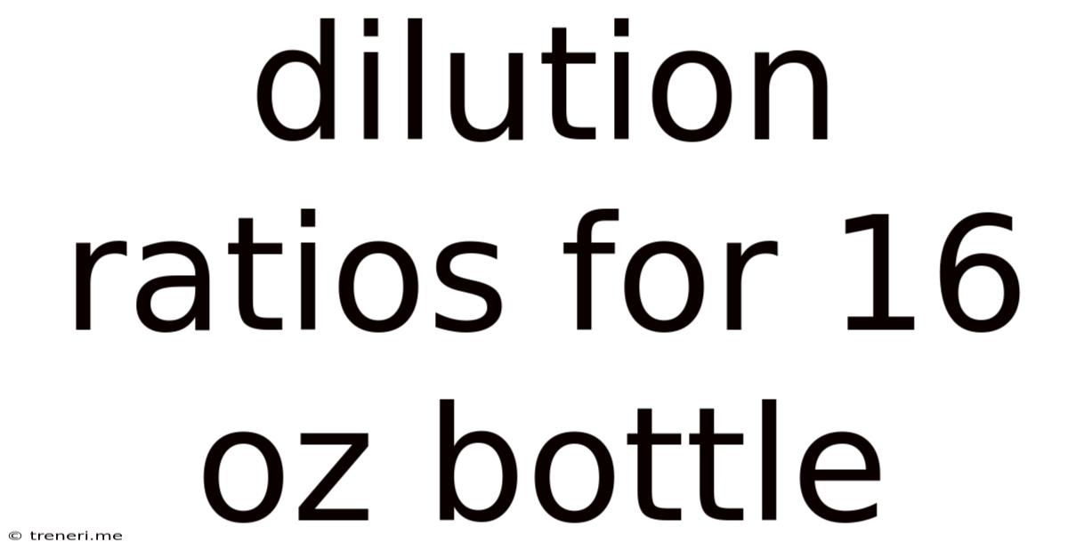 Dilution Ratios For 16 Oz Bottle