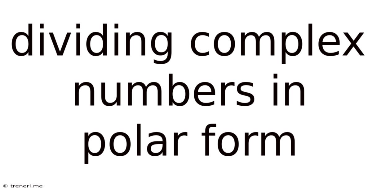 Dividing Complex Numbers In Polar Form
