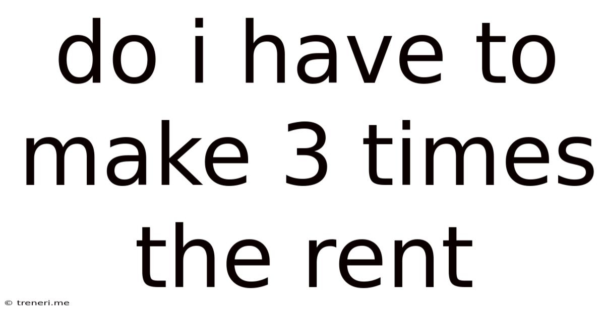 Do I Have To Make 3 Times The Rent