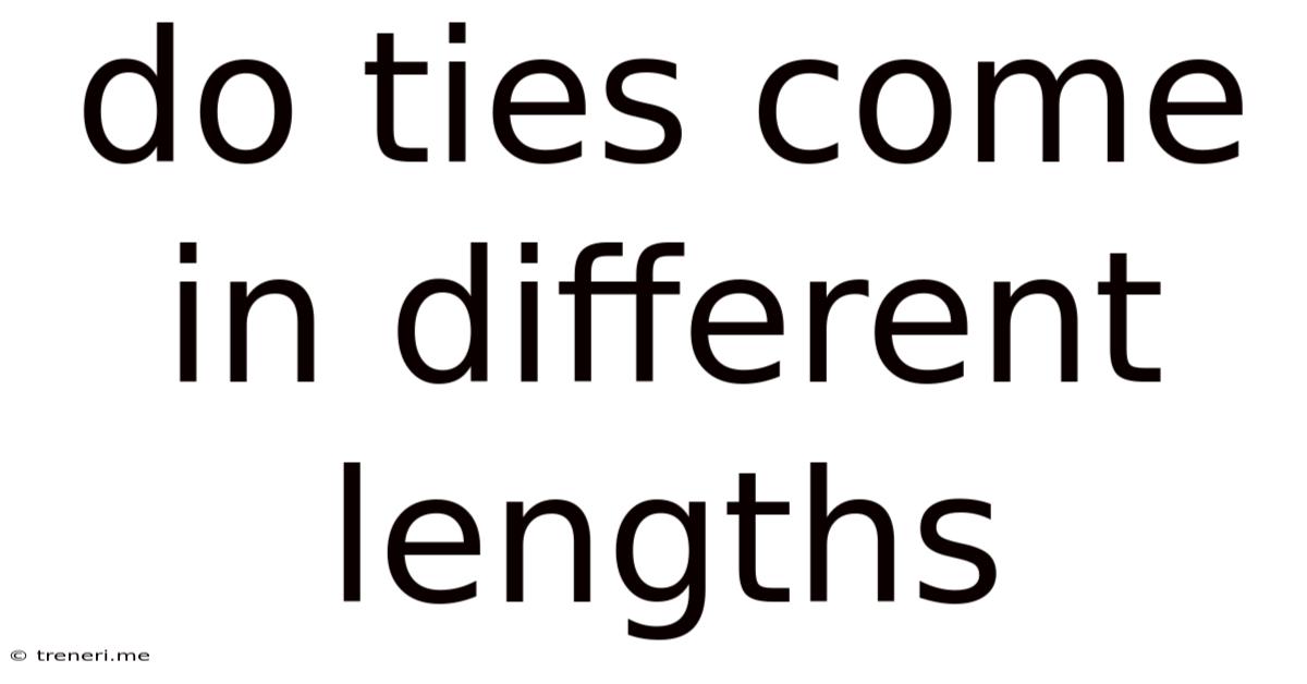 Do Ties Come In Different Lengths